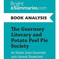 The Guernsey Literary and Potato Peel Pie Society by Mary Ann Shaffer and Annie Barrows (Book Analysis) von BrightSummaries.com