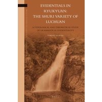 Evidentials in Ryukyuan: The Shuri Variety of Luchuan: A Typological and Theoretical Study of Grammatical Evidentiality von Brill