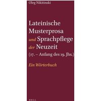 Lateinische Musterprosa Und Sprachpflege Der Neuzeit (17. - Anfang Des 19. Jhs.): Ein Wörterbuch von Brill