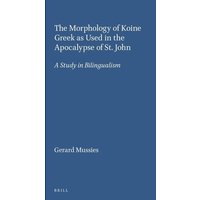 The Morphology of Koine Greek as Used in the Apocalypse of St. John: A Study in Bilingualism von Brill