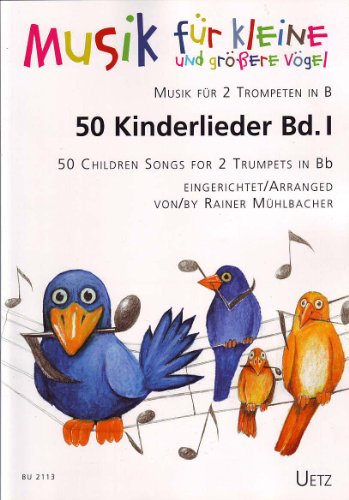 50 Kinderlieder für 2 Trompeten in B (Band I) / 50 Children Songs for 2 Trumpets in Bb (I) (Musik für kleine und größere Vögel) von Bruno Uetz Musikverlag