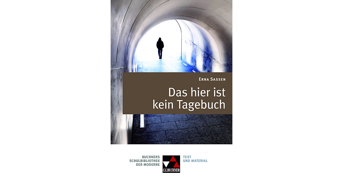 Buch - Buchners Schulbibliothek der Moderne: Erna Sassen, Das hier ist kein Tagebuch Buch - Buchners Schulbibliothek der Moderne: Erna Sassen, Das hier ist kein Tagebuch von Buchner Verlag