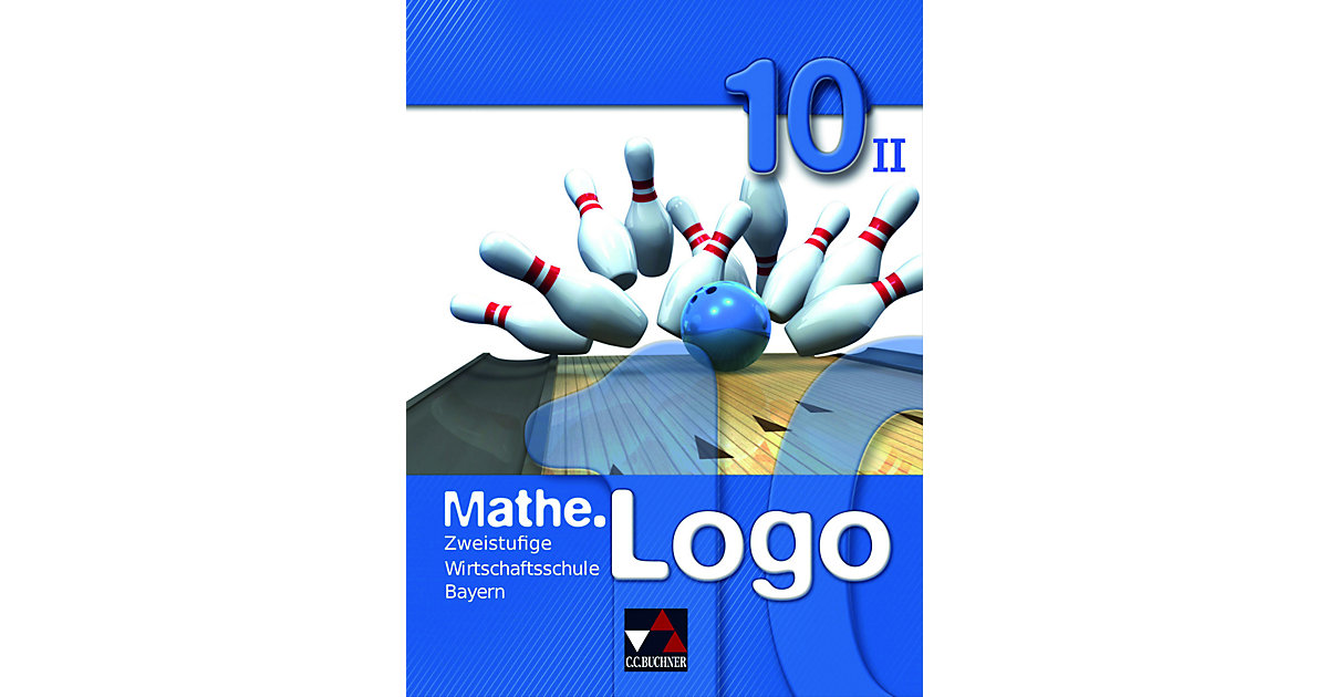 Buch - Mathe.Logo Wirtschaftsschule Bayern: 10/II. Schuljahr, Schülerbuch Buch - Mathe.Logo Wirtschaftsschule Bayern: 10/II. Schuljahr, Schülerbuch von Buchner Verlag