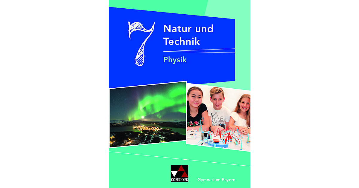 Buch - Natur und Technik - Gymnasium Bayern: 7. Jahrgangsstufe, Schülerbuch - Physik Buch - Natur und Technik - Gymnasium Bayern: 7. Jahrgangsstufe, Schülerbuch - Physik von Buchner Verlag