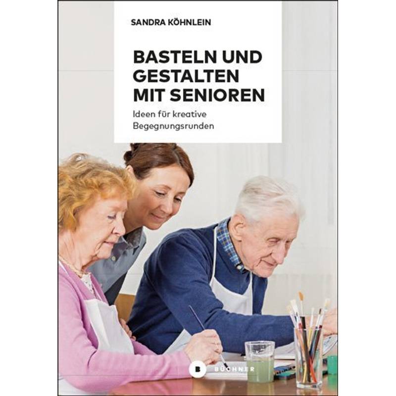 Basteln und Gestalten mit Senioren von Büchner Verlag
