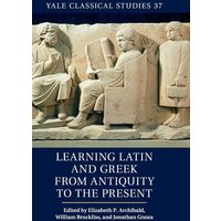 Learning Latin and Greek from Antiquity to the Present von Cambridge University Press