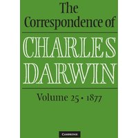 The Correspondence of Charles Darwin: Volume 25, 1877 von Cambridge University Press