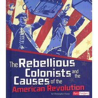 The Rebellious Colonists and the Causes of the American Revolution von Capstone