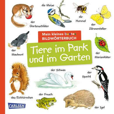 CARLSEN Mein kleines buntes Bildwörterbuch: Tiere im Park und im Garten von Carlsen Verlag