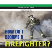 How Do I Become a Firefighter?: Heinle Reading Library, Academic Content Collection: Heinle Reading Library von Cengage Learning