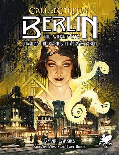 Berlin: The Wicked City: Unveiling the Mythos in Weimar Berlin (Call of Cthulhu Roleplaying) von Chaosium