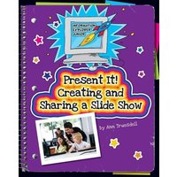 Present It! Creating and Sharing a Slide Show von Cherry Lake Publishing