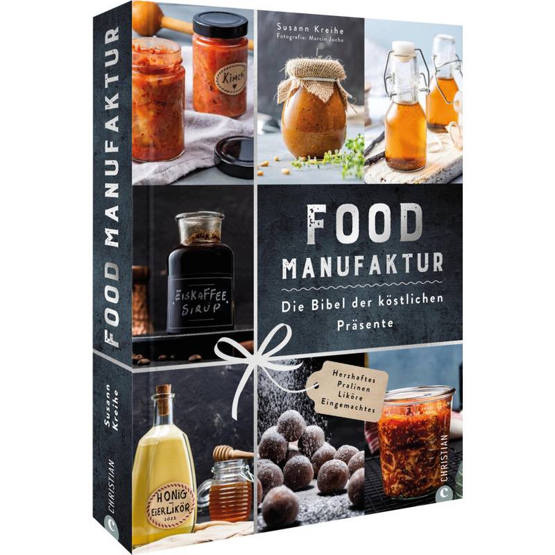 Food Manufaktur - Die Bibel der köstlichen Präsente von Christian