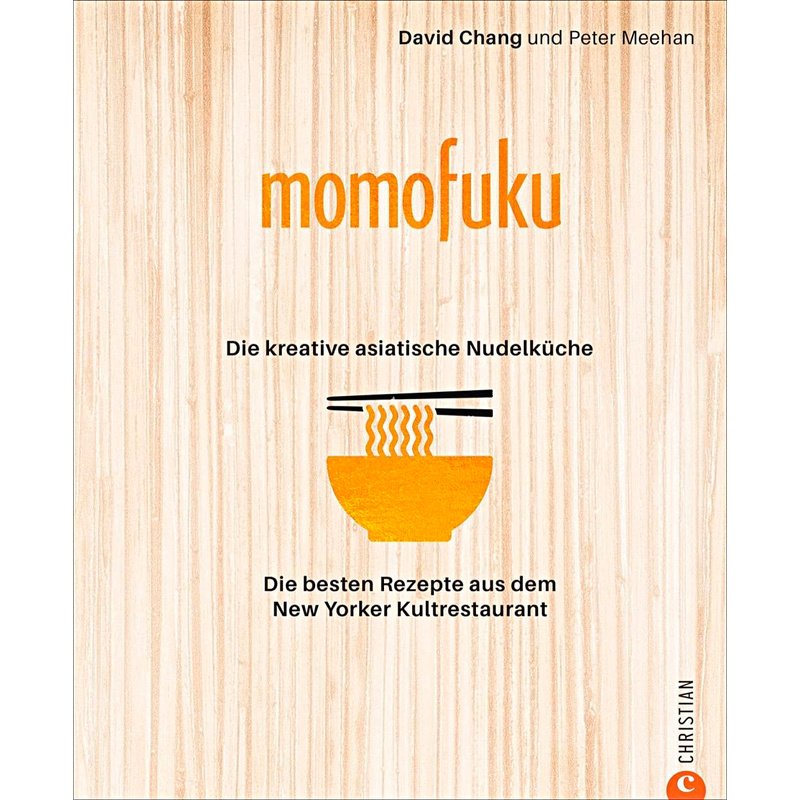 Momofuku: Die kreative asiatische Nudelküche von Christian