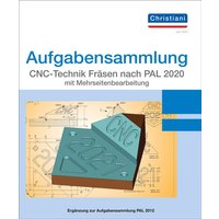 Aufgabensammlung CNC-Technik Fräsen nach PAL 2020 mit Mehrseitenbearbeitung. Aufgaben von Christiani, Paul