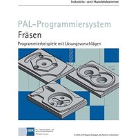 PAL-Programmiersystem Fräsen. Programmierbeispiele mit Lösungsvorschlägen von Christiani, Paul