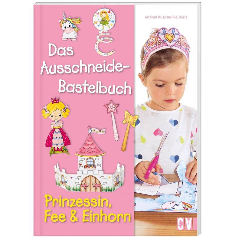 Das Ausschneide-Bastelbuch - Prinzessin, Fee & Einhorn von Christophorus-Verlag