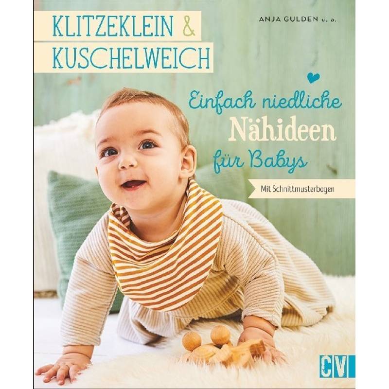 Klitzeklein & Kuschelweich - Einfach niedliche Nähideen für Babys von Christophorus-Verlag