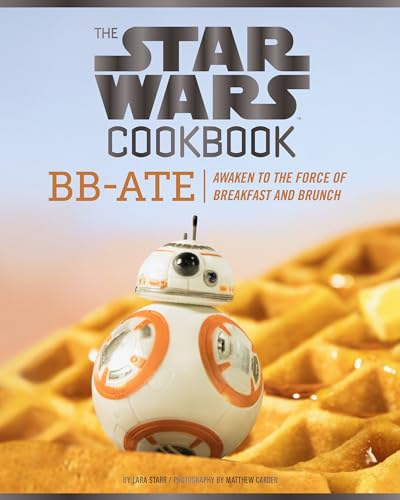 Chronicle Books Wars Cookbook: BB-Ate: Awaken to the Force of Breakfast and Brunch: Awaken to the Force of Breakfast and Brunch (Cookbooks for Kids, ... Wars Gifts) (Star Wars x Chronicle Books) von Chronicle Books