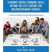 Learning Critical Thinking Skills Beyond the 21st Century For Multidisciplinary Courses von Cognella Academic Publishing
