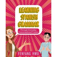 Learning Spanish Grammar Through Everyday Conversational Comics von Cognella Academic Publishing