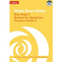 White Rose Maths - Key Stage 3 Behind the Questions Teacher Guide 3 von Collins ELT