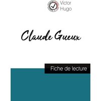 Claude Gueux de Victor Hugo (fiche de lecture et analyse complète de l'oeuvre) von Comprendre la littérature