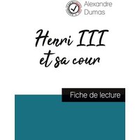 Henri III et sa cour de Alexandre Dumas (fiche de lecture et analyse complète de l'oeuvre) von Comprendre la littérature