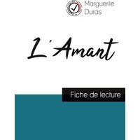 L'Amant de Marguerite Duras (fiche de lecture et analyse complète de l'oeuvre) von Comprendre la littérature