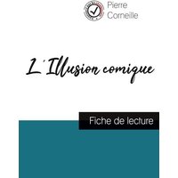 L'Illusion comique de Pierre Corneille (fiche de lecture et analyse complète de l'oeuvre) von Comprendre la littérature
