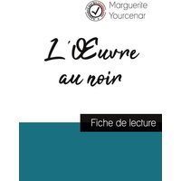 L'Oeuvre au noir de Marguerite Yourcenar (fiche de lecture et analyse complète de l'oeuvre) von Comprendre la littérature