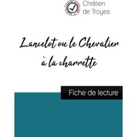 Lancelot ou le Chevalier à la charrette de Chrétien de Troyes (fiche de lecture et analyse complète de l'oeuvre) von Comprendre la littérature