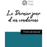 Le Dernier jour d'un condamné de Victor Hugo (fiche de lecture et analyse complète de l'oeuvre) von Comprendre la littérature