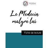 Le Médecin malgré lui de Molière (fiche de lecture et analyse complète de l'oeuvre) von Comprendre la littérature