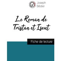 Le Roman de Tristan et Iseut de Joseph Bédier (fiche de lecture et analyse complète de l'oeuvre) von Comprendre la littérature