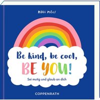 Be kind, be cool, be you! von Coppenrath Verlag