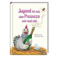 COPPENRATH 62605 Jugend ist aus, aber Prosecco wär noch da! Heitere Geschichten von Coppenrath