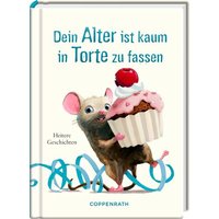 COPPENRATH 64445 Heitere Geschichten: Dein Alter ist kaum in Torte zu fassen von Coppenrath