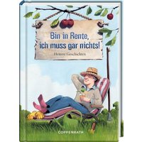 COPPENRATH 64598 Heitere Geschichten: Bin in Rente, ich muss gar nichts! COPPENRATH 64598 Heitere Geschichten: Bin in Rente, ich muss gar nichts! von Coppenrath