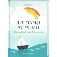 COPPENRATH 64711 Auf einmal ist es hell - Gebete & Gedichte zur Erstkommunion COPPENRATH 64711 Auf einmal ist es hell - Gebete & Gedichte zur Erstkommunion von Coppenrath