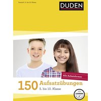 150 Aufsatzübungen 5. bis 10. Klasse von Duden ein Imprint von Cornelsen Verlag GmbH