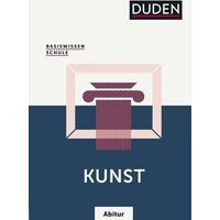 Basiswissen Schule - Kunst Abitur von Duden ein Imprint von Cornelsen Verlag GmbH
