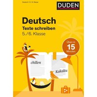 Deutsch in 15 Minuten - Texte schreiben 5./6. Klasse von Duden ein Imprint von Cornelsen Verlag GmbH