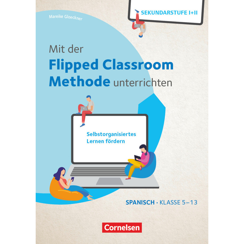 Mit der Flipped Classroom-Methode unterrichten - Selbstorganisiertes Lernen fördern - Spanisch - Klasse 5-13 von Cornelsen Verlag Scriptor