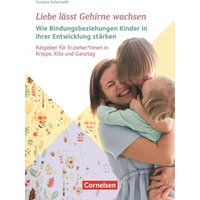 Liebe lässt Gehirne wachsen – Wie Bindungsbeziehungen Kinder in ihrer Entwicklung stärken von Cornelsen bei Verlag an der Ruhr GmbH