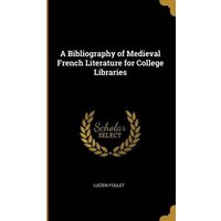 A Bibliography of Medieval French Literature for College Libraries von Creative Media Partners, LLC