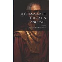 A Grammar Of The Latin Language von Creative Media Partners, LLC