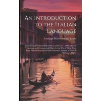 An Introduction to the Italian Language: Containing Specimens Both of Prose and Verse ... With a Literal Translation and Grammatical Notes, for the Us von Creative Media Partners, LLC