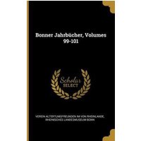 Bonner Jahrbücher, Volumes 99-101 von Creative Media Partners, LLC