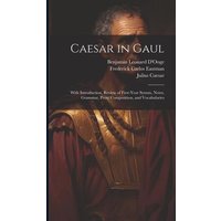 Caesar in Gaul: With Introduction, Review of First-Year Syntax, Notes, Grammar, Prose Composition, and Vocabularies von Creative Media Partners, LLC